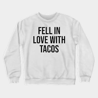 fell in love with tacos lover viral phrases trending now Crewneck Sweatshirt